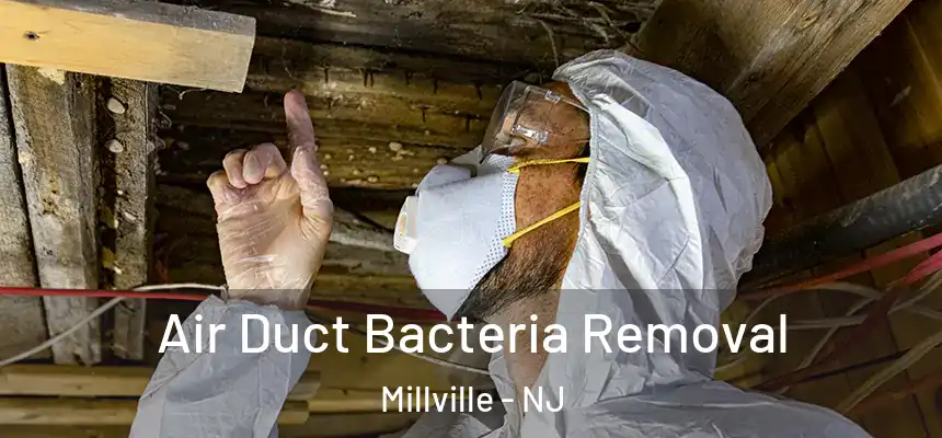 Air Duct Bacteria Removal Millville - NJ