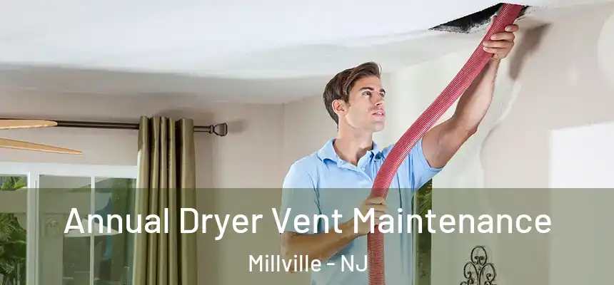  Annual Dryer Vent Maintenance Millville - NJ