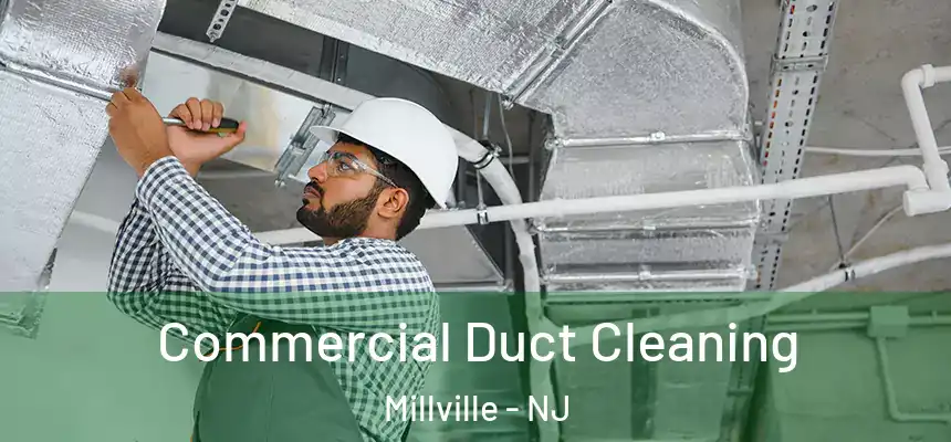  Commercial Duct Cleaning Millville - NJ
