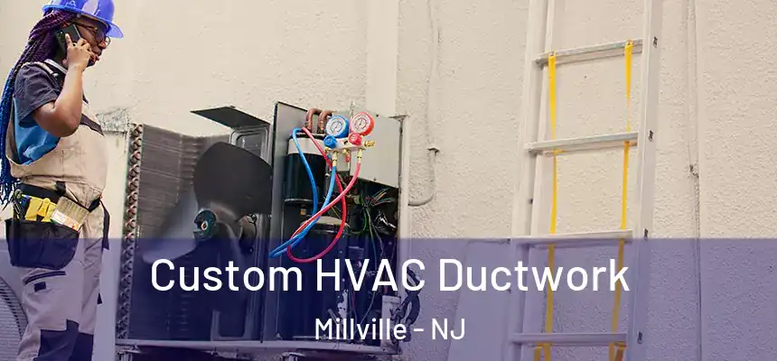  Custom HVAC Ductwork Millville - NJ