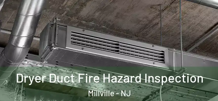  Dryer Duct Fire Hazard Inspection Millville - NJ