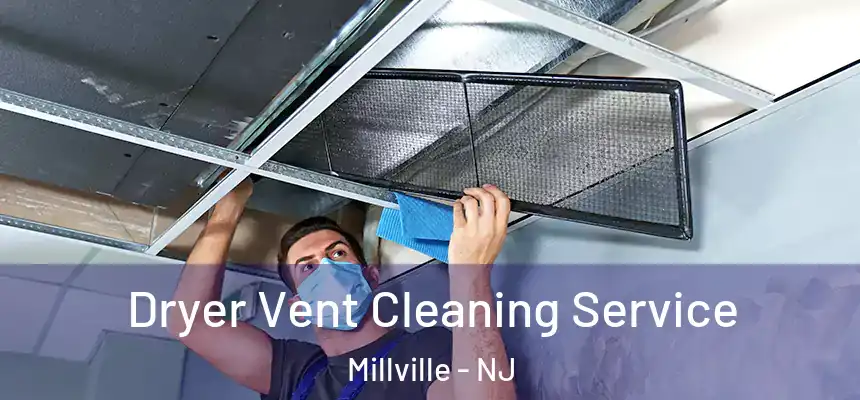  Dryer Vent Cleaning Service Millville - NJ