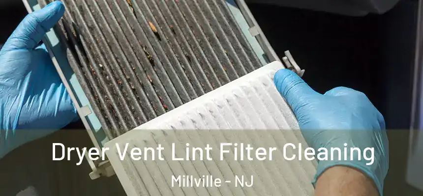  Dryer Vent Lint Filter Cleaning Millville - NJ