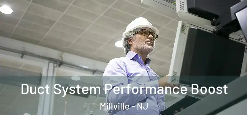  Duct System Performance Boost Millville - NJ