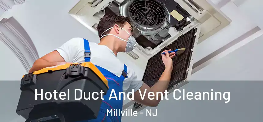 Hotel Duct And Vent Cleaning Millville - NJ