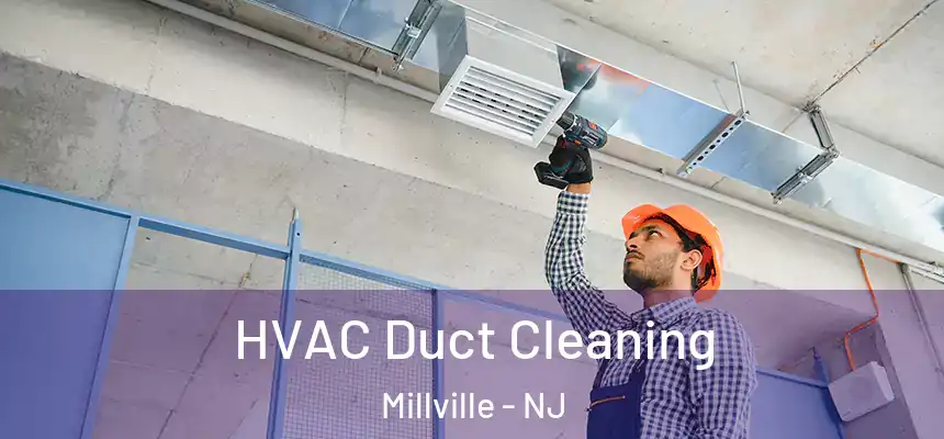  HVAC Duct Cleaning Millville - NJ