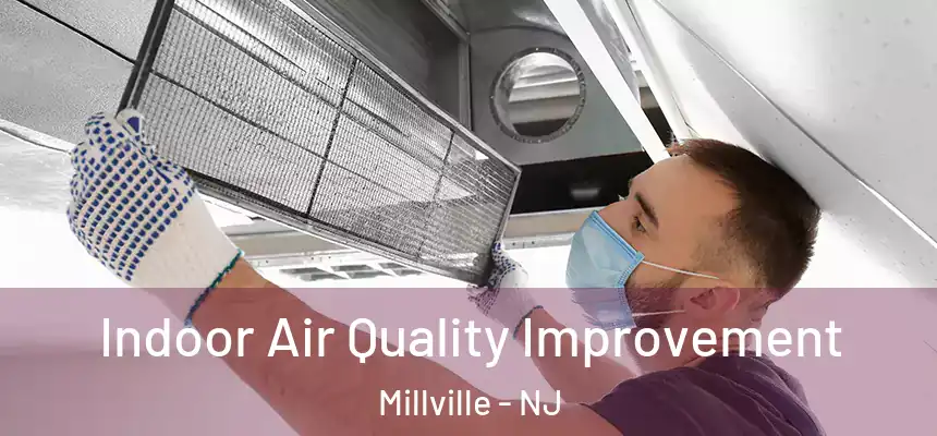  Indoor Air Quality Improvement Millville - NJ