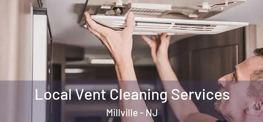 Local Vent Cleaning Services Millville - NJ