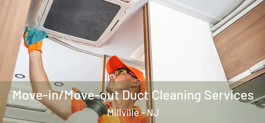  Move-in/Move-out Duct Cleaning Services Millville - NJ