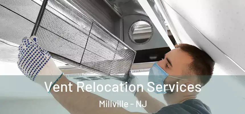  Vent Relocation Services Millville - NJ
