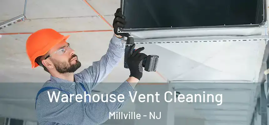 Warehouse Vent Cleaning Millville - NJ